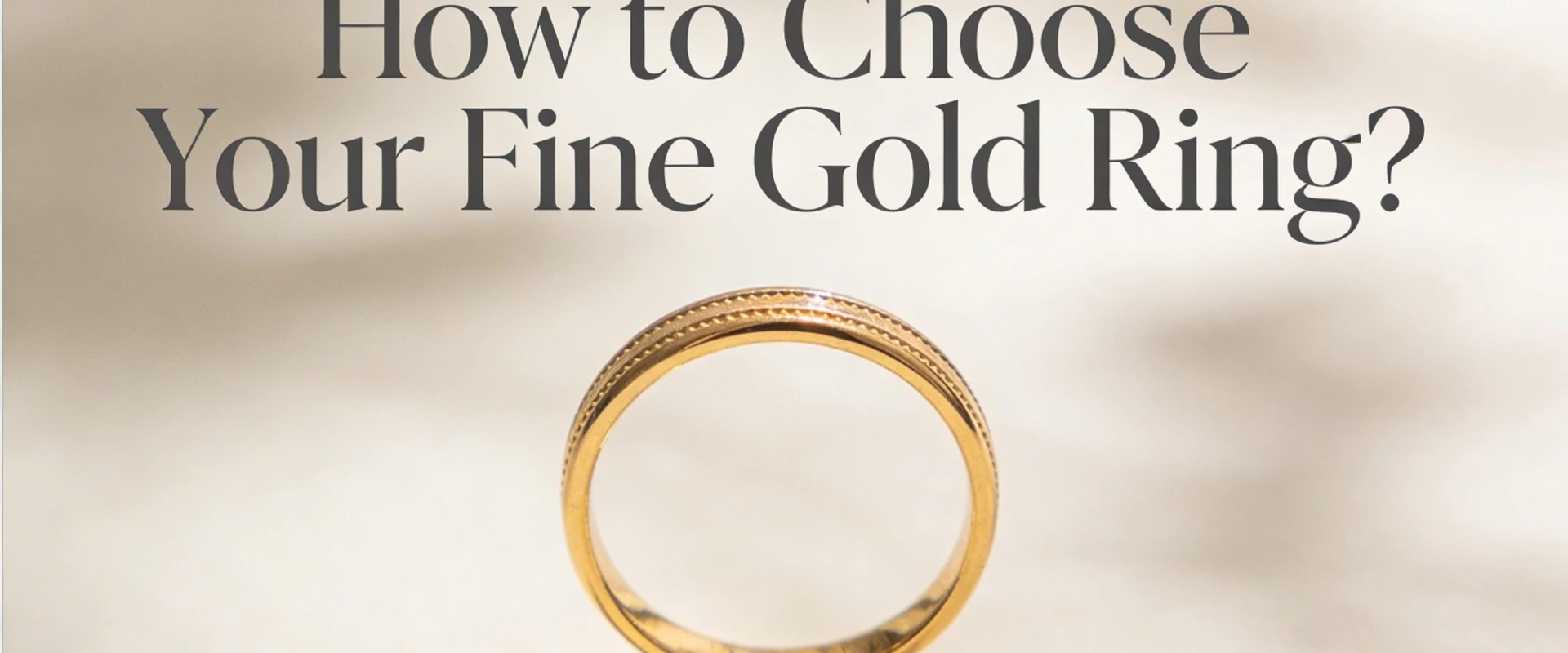 How to Choose Your Fine Gold Ring?